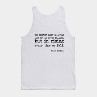 Nelson Mandela - The greatest glory in living lies not in never falling, but in rising every time we fall. Tank Top